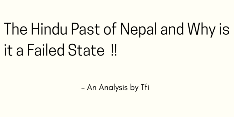 Since its very formation Nepal has been rooted in and around the Sanatan-Hindu Philosophy. Moreover the Historical Pride that Nepali Kings and Queens Undertook as the ‘True Guardians of the Hindu Faith is Undeniable.